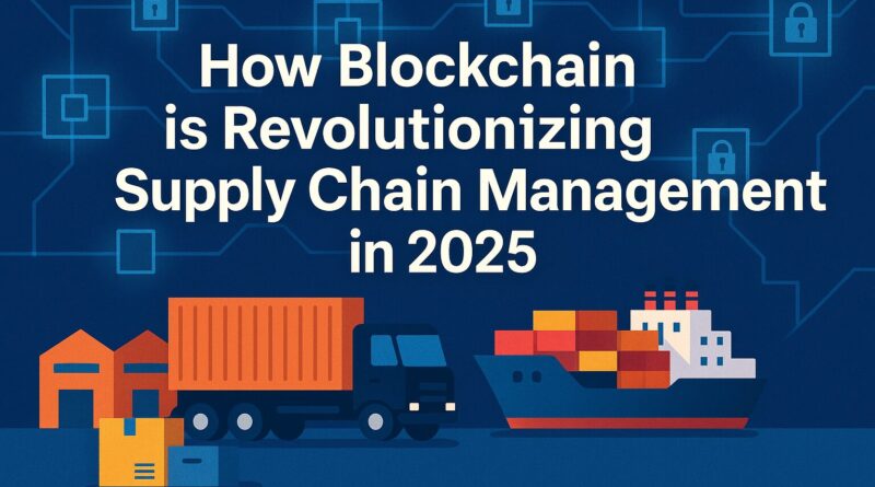 Blockchain is Revolutionizing Supply Chain Management