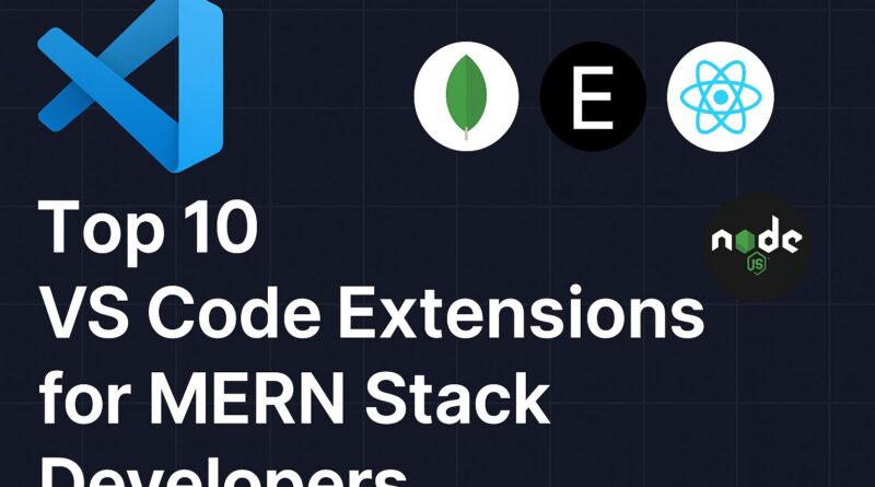 Top 10 VS Code Extensions for MERN Stack